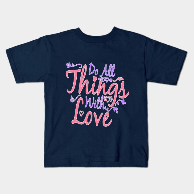 Do All Things Withe Love Kids T-Shirt by Blocks